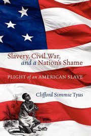 Slavery, Civil War, and a Nation's Shame, Tyus Clifford Simmie