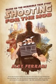 ksiazka tytu: Shooting for the Mob autor: Ferrari Alex