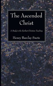 The Ascended Christ, Swete Henry Barclay