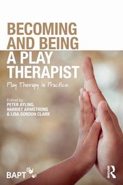 ksiazka tytu: Becoming and Being a Play Therapist autor: 