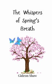 The Whispers of Spring's Breath, Shaw Gideon