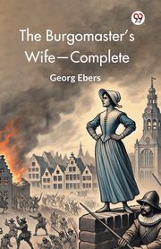 The Burgomaster's Wife-Complete, Ebers Georg