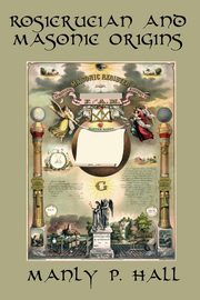 ksiazka tytu: Rosicrucian and Masonic Origins autor: Hall Manly P.