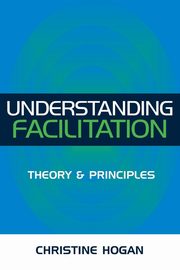 Understanding Facilitation, Hogan Christine