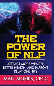 THE POWER OF NLP, Morris Matt