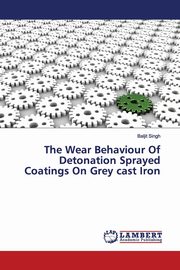 The Wear Behaviour Of Detonation Sprayed Coatings On Grey cast Iron, Singh Baljit