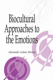 Biocultural Approaches to the Emotions, 