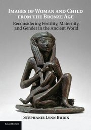 Images of Woman and Child from the Bronze Age, Budin Stephanie Lynn