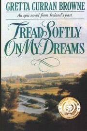 Tread Softly On My Dreams, Browne Gretta Curran