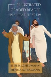 Illustrated Graded Reader for Biblical Hebrew, Volume I, Scheumann Jesse R.