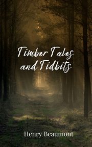 Timber Tales and Tidbits, Beaumont Henry