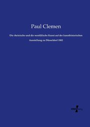 Die rheinische und die westflische Kunst auf der kunsthistorischen Ausstellung zu Dsseldorf 1902, Clemen Paul