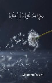 What I Wish for You, Pollard Maureen
