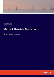 Mr. Jack Hamlin's Mediations, Harte Bret