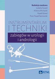 Instrumentarium i techniki zabiegw w urologii i andrologii, Szwed Izabela, Michalak Aldona, Kowal Pawe, winiarski Piotr Pawe