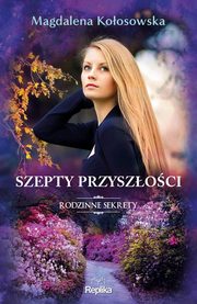 Szepty przyszoci Rodzinne sekrety 3, Koosowska Magdalena
