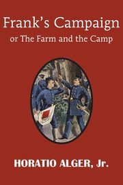 Frank's Campaign or the Farm and the Camp, Alger Horatio Jr.