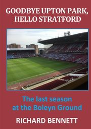 Goodbye Upton Park, Hello Stratford, Bennett Richard