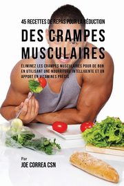 45 Recettes de Repas pour la Rduction des Crampes musculaires, Correa Joe