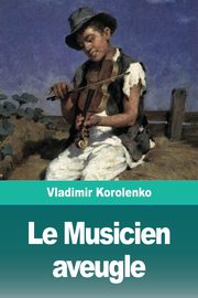 Le Musicien aveugle, Korolenko Vladimir
