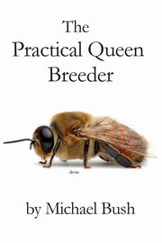 The Practical Queen Breeder, Bush Michael