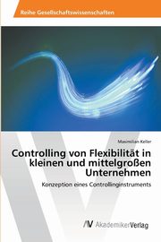 ksiazka tytu: Controlling von Flexibilitt in kleinen und mittelgroen Unternehmen autor: Keller Maximilian