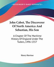 John Cabot, The Discoverer Of North America And Sebastian, His Son, Harrisse Henry