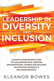 Leadership in Diversity and Inclusion, Bowes Eleanor