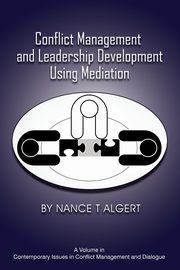 Conflict Management and Leadership Development Using Mediation, Algert Nance T