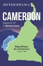 Cameroon Aspects of A Democracy, Jotanga Jetyem