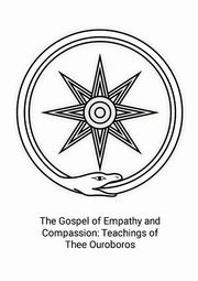 The Gospel of Empathy and Compassion, Ouroboros Thee