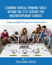 ksiazka tytu: Learning Critical Thinking Skills Beyond the 21st Century For Multidisciplinary Courses autor: Babaci-Wilhite Zehlia