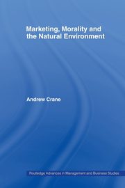 Marketing, Morality and the Natural Environment, Crane Andrew