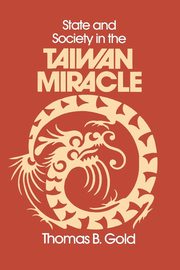 State and Society in the Taiwan Miracle, Gold Thomas B.