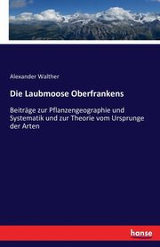 Die Laubmoose Oberfrankens, Walther Alexander