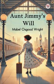 Aunt Jimmy's Will, Wright Mabel Osgood