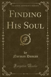 ksiazka tytu: Finding His Soul (Classic Reprint) autor: Duncan Norman