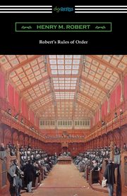 ksiazka tytu: Robert's Rules of Order (Revised for Deliberative Assemblies) autor: Robert Henry M.