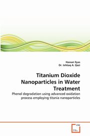 ksiazka tytu: Titanium Dioxide Nanoparticles in Water Treatment autor: Ilyas Hassan