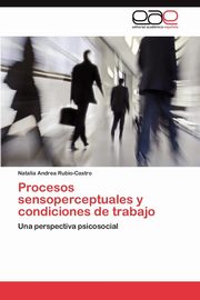 ksiazka tytu: Procesos Sensoperceptuales y Condiciones de Trabajo autor: Rubio-Castro Natalia Andrea