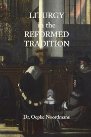 ksiazka tytu: Liturgy in the Reformed Tradition autor: Noordmans Oepke