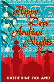 Hippy Days, Arabian Nights, Boland Katherine