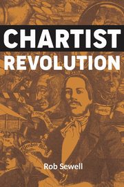 Chartist Revolution, Sewell Rob