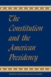 The Constitution and the American Presidency, 