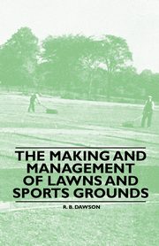 The Making and Management of Lawns and Sports Grounds, Dawson R. B.