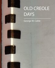 Old Creole Days, George W. Cable W. Cable