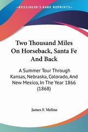 Two Thousand Miles On Horseback, Santa Fe And Back, Meline James F.