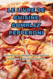 LE LIVRE DE CUISINE COMPLET PEPPERONI, Axelle Royer