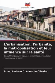 L'urbanisation, l'urbanit, la mtropolisation et leur influence sur la sant, C. Alves de Oliveira Bruno Luciano