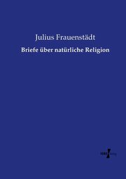 Briefe ber natrliche Religion, Frauenstdt Julius
